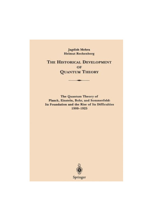 The historical development of quantum theory. Vol.1, part 1.. Planck, Einstein, Bohr and Sommerfeld, 1900-1925