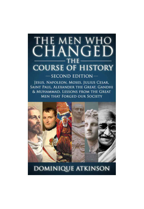 HISTORY: THE MEN WHO CHANGED THE COURSE OF HISTORY: 2nd EDITION: Jesus, Napoleon, Moses, Cesar, St. Paul, Alexander the Great