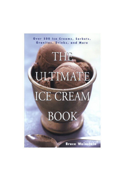The ultimate ice cream book : over 500 ice creams, sorbets, granitas