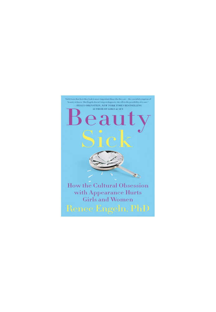 Beauty Sick: How the Cultural Obsession With Appearance Hurts Girls and Women