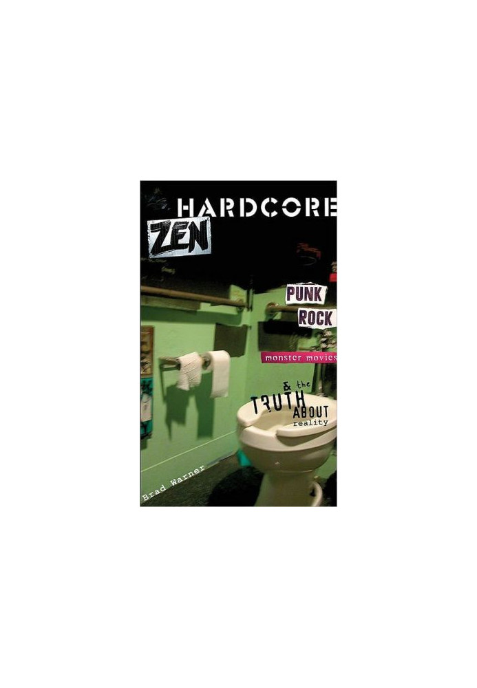 Hardcore Zen: Punk Rock, Monster Movies and the Truth About Reality