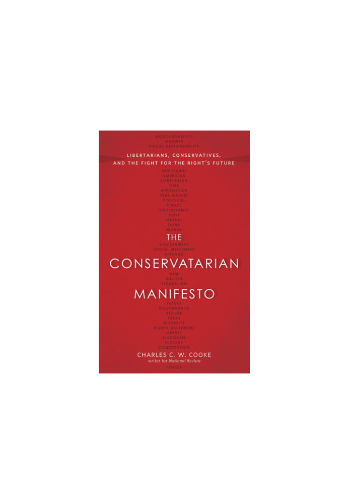 The conservatarian manifesto: libertarians, conservatives, and the fight for the right's future