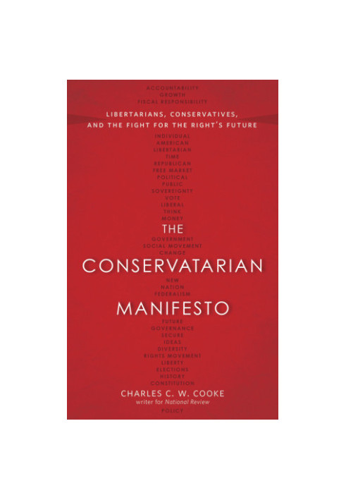 The conservatarian manifesto: libertarians, conservatives, and the fight for the right's future