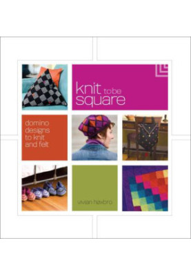 Knit to be Square: Domino Designs to Knit and Felt