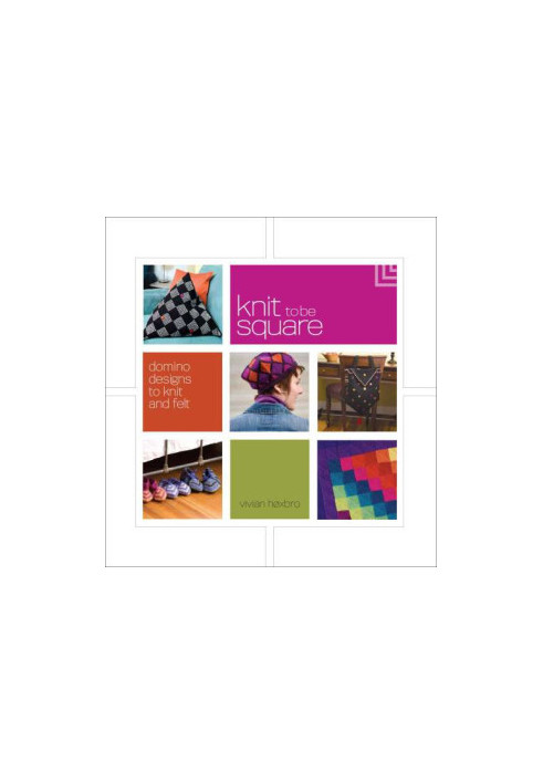 Knit to be Square: Domino Designs to Knit and Felt