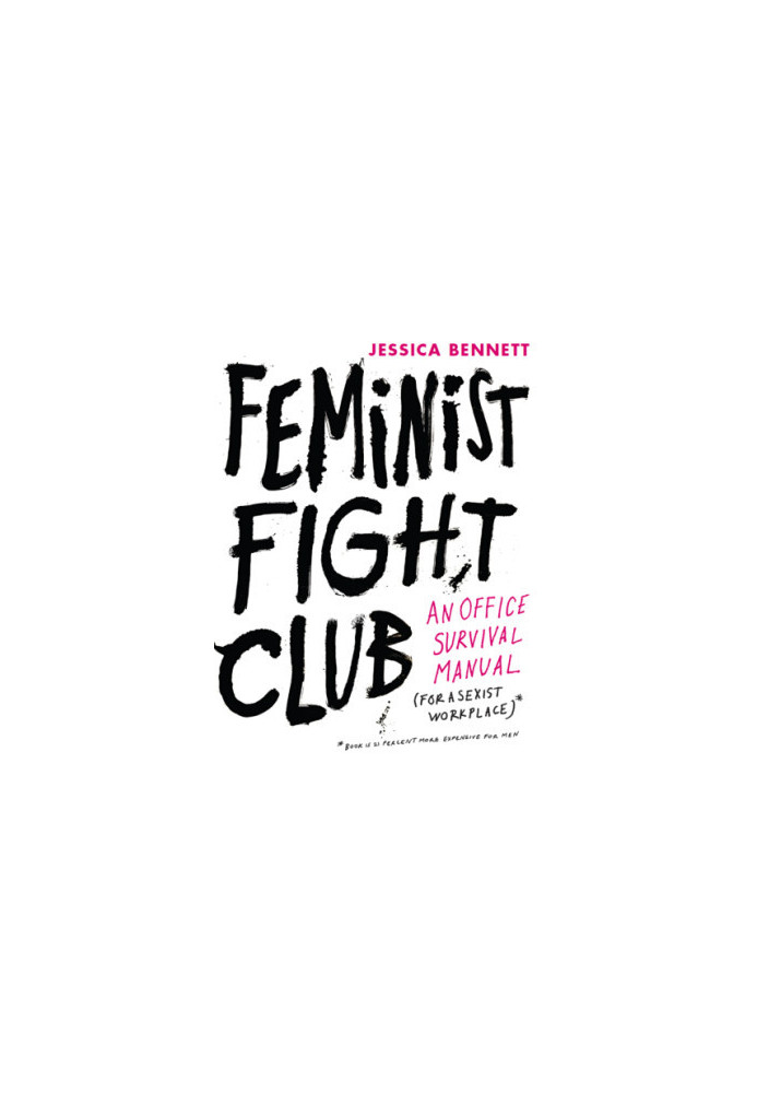 Feminist fight club: an office survival manual (for a sexist workplace)