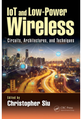 IoT and Low-Power Wireless : Circuits, Architectures, and Techniques