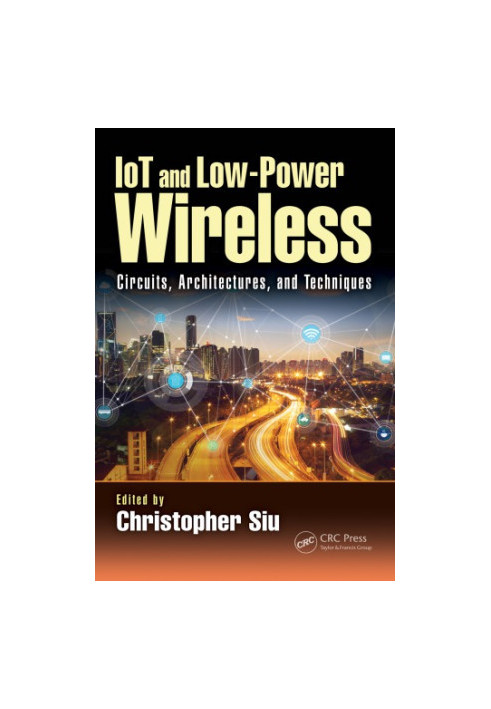 IoT and Low-Power Wireless : Circuits, Architectures, and Techniques