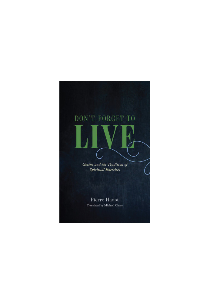 Don't Forget to Live: Goethe and the Tradition of Spiritual Exercises