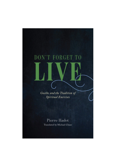 Don't Forget to Live: Goethe and the Tradition of Spiritual Exercises