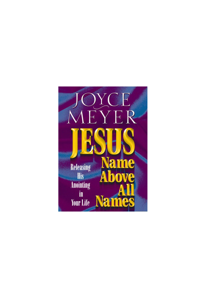 Jesus--Name Above All Names · Releasing His Anointing in Your Life