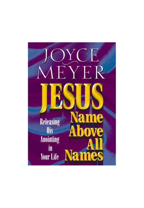 Jesus--Name Above All Names · Releasing His Anointing in Your Life