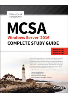 MCSA Windows Server 2016 Complete Study Guide: Exam 70-740, Exam 70-741, Exam 70-742, and Exam 70-743
