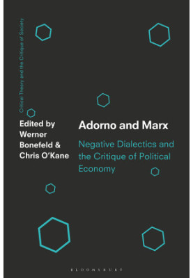 Adorno and Marx. Negative Dialectics and the Critique of Political Economy