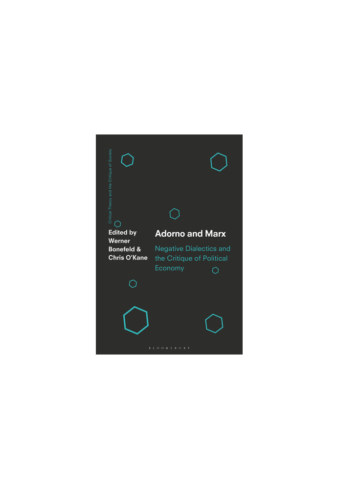Adorno and Marx. Negative Dialectics and the Critique of Political Economy