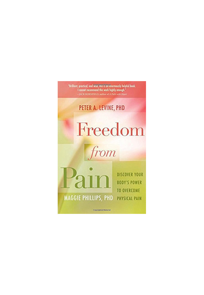 Freedom from pain : discover your body's power to overcome physical pain