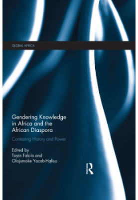 Gendering Knowledge in Africa and the African Diaspora: Contesting History and Power