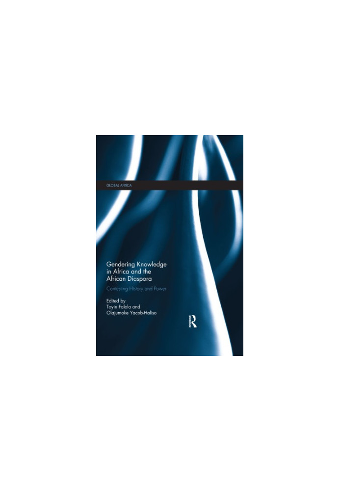 Gendering Knowledge in Africa and the African Diaspora: Contesting History and Power
