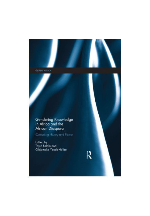 Gendering Knowledge in Africa and the African Diaspora: Contesting History and Power