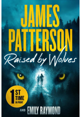 Raised by Wolves: A Gripping Mystery Thriller From the No.1 Sunday Times Bestselling Author and Alex Cross Creator