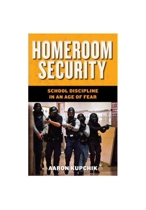 Homeroom Security: School Discipline in an Age of Fear