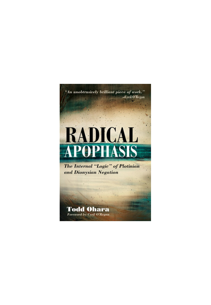 Radical Apophasis: The Internal "Logic" of Plotinian and Dionysian Negation