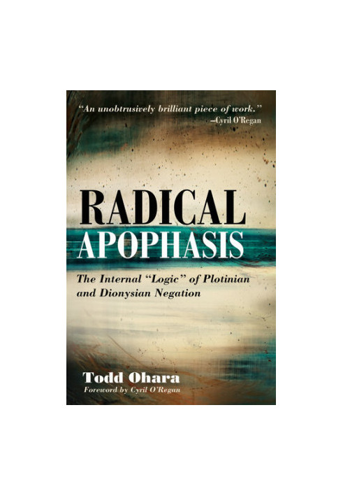 Radical Apophasis: The Internal "Logic" of Plotinian and Dionysian Negation