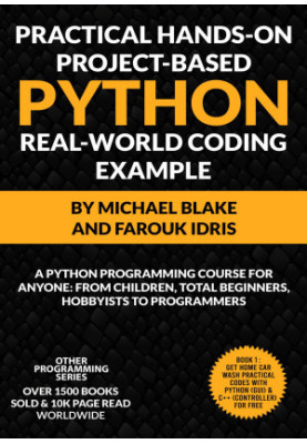 Practical Hands-On Project-Based PYTHON With Real-World Project Example: Python Programming Course For Anyone: From Children,