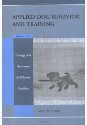 Handbook of Applied Dog Behavior and Training, Vol. 2: Etiology and Assessment of Behavior Problems
