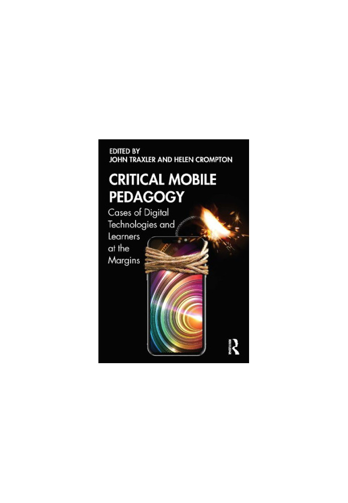Critical Mobile Pedagogy : Cases of Digital Technologies and Learners at the Margins