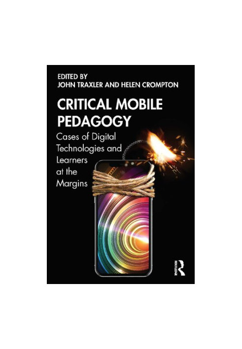 Critical Mobile Pedagogy : Cases of Digital Technologies and Learners at the Margins
