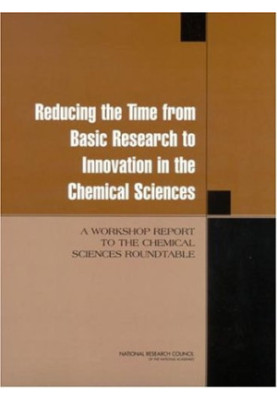 Reducing the Time from Basic Research to Innovation in the Chemical Sciences: A Workshop Report to the Chemica Sciences Round