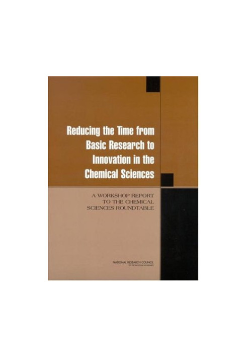 Reducing the Time from Basic Research to Innovation in the Chemical Sciences: A Workshop Report to the Chemica Sciences Round