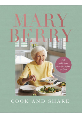 Cook and Share : 120 Delicious New Fuss-Free Recipes