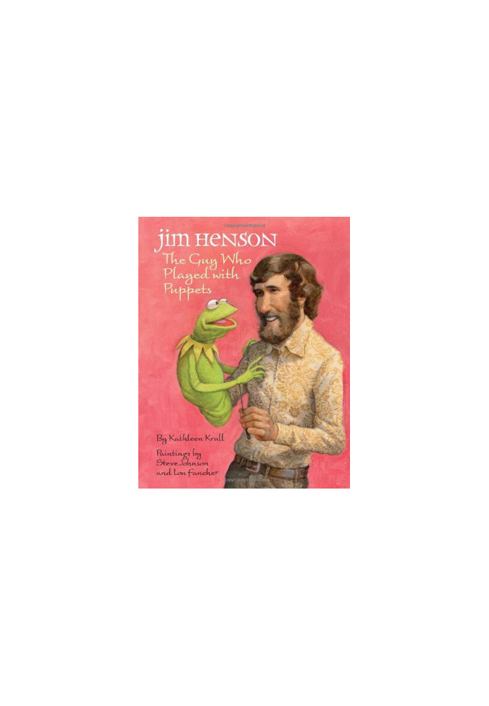 Jim Henson: The Guy Who Played with Puppets