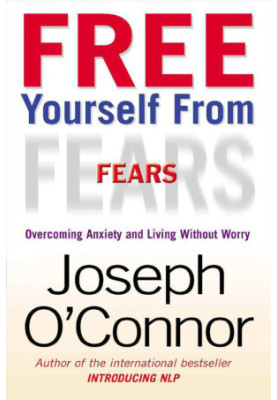 Free Yourself from Fears : Overcoming Anxiety and Living Without Worry