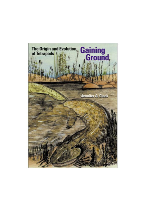 Gaining Ground - The Origin and Early Evolution of Tetrapods