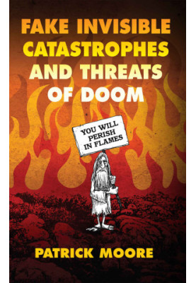 Fake Invisible Catastrophes and Threats of Doom