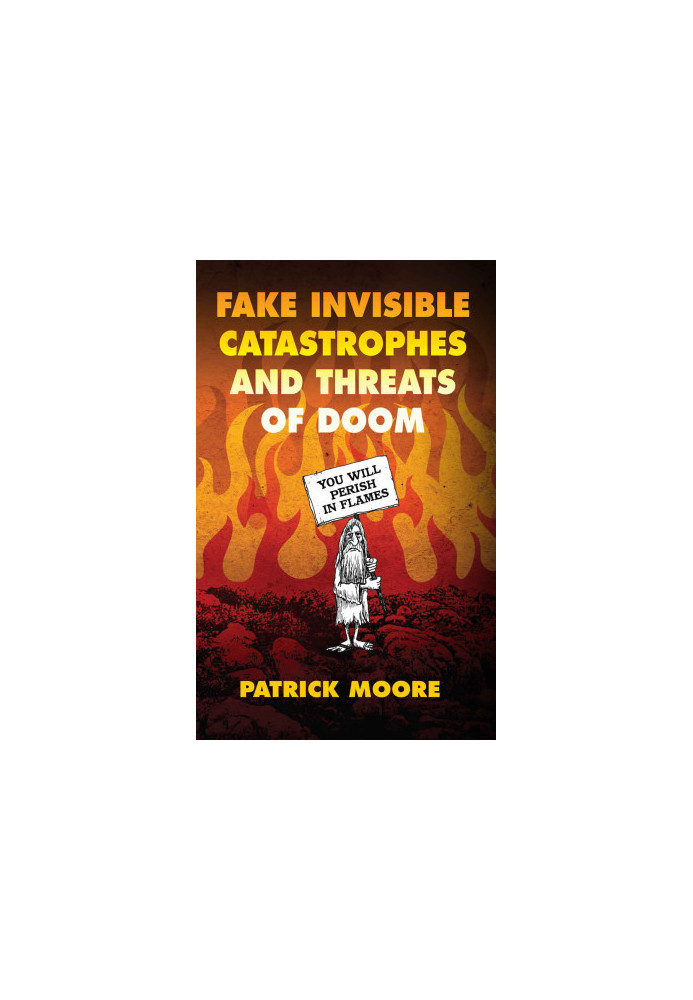 Fake Invisible Catastrophes and Threats of Doom