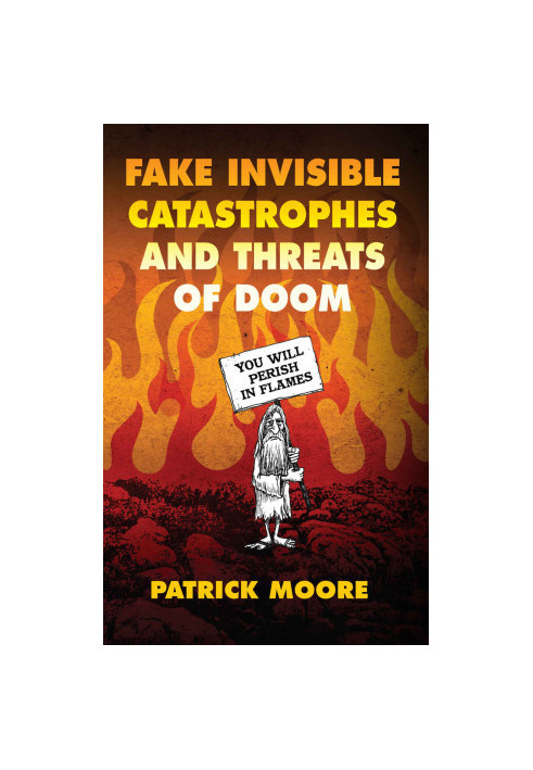 Fake Invisible Catastrophes and Threats of Doom