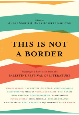 This Is Not a Border: Reportage & Reflection from the Palestine Festival of Literature