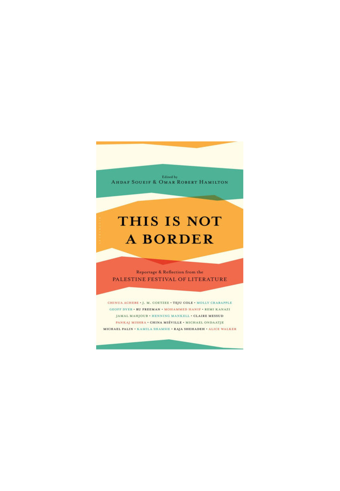 This Is Not a Border: Reportage & Reflection from the Palestine Festival of Literature