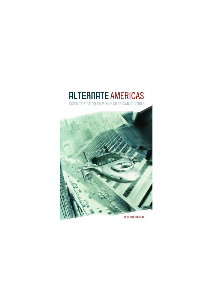 Alternate Americas: Science Fiction Film and American Culture
