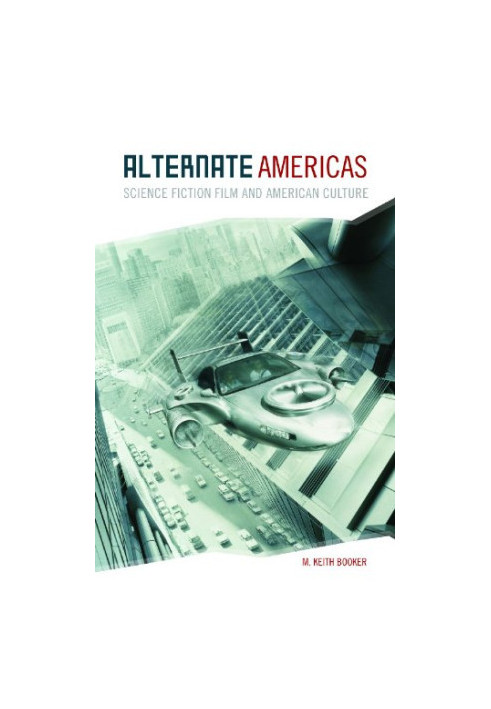Alternate Americas: Science Fiction Film and American Culture