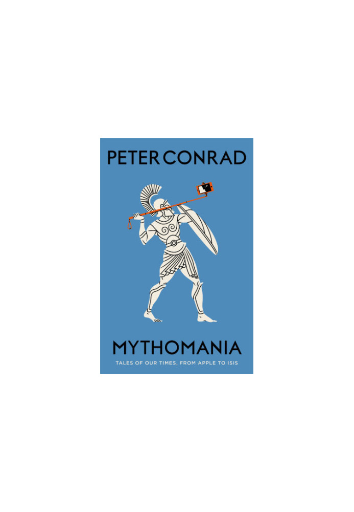 Mythomania: tales of our times, from Apple to ISIS