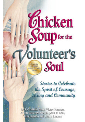 Chicken Soup for the Volunteer's Soul: Stories to Celebrate the Spirit of Courage, Caring and Community