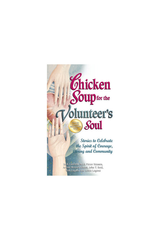 Chicken Soup for the Volunteer's Soul: Stories to Celebrate the Spirit of Courage, Caring and Community