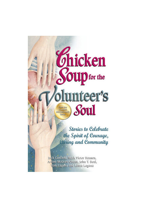 Chicken Soup for the Volunteer's Soul: Stories to Celebrate the Spirit of Courage, Caring and Community