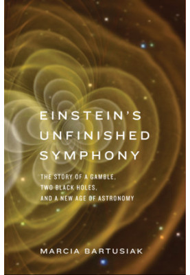 Einstein's Unfinished Symphony: The Story of a Gamble, Two Black Holes, and a New Age of Astronomy