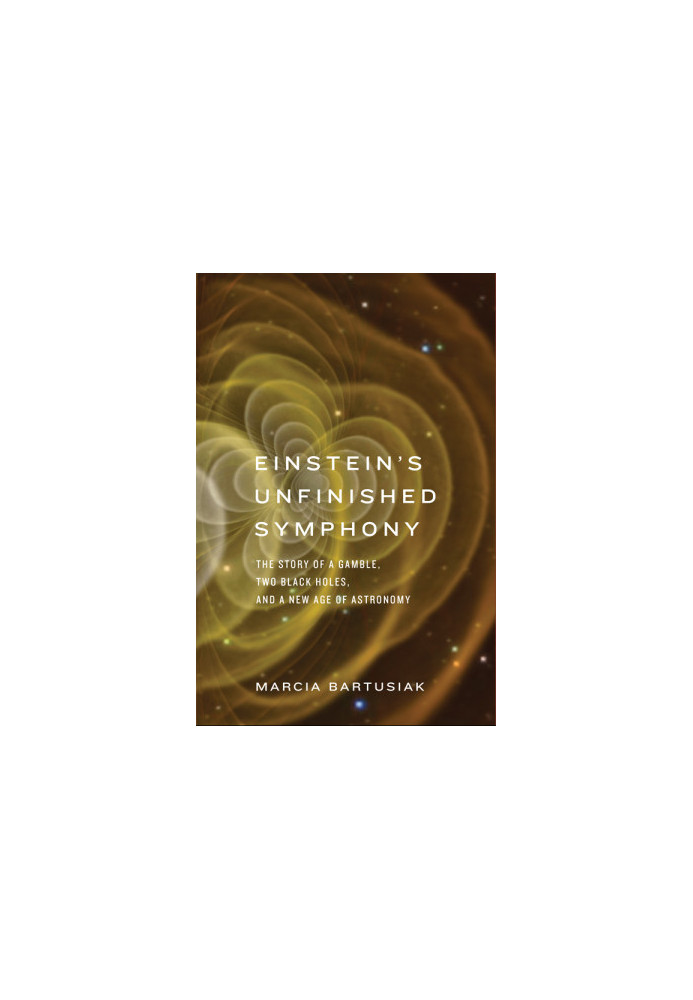 Einstein's Unfinished Symphony: The Story of a Gamble, Two Black Holes, and a New Age of Astronomy
